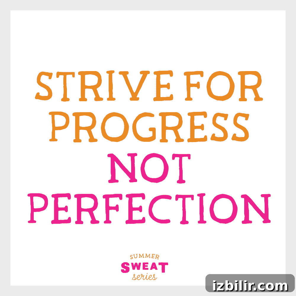 Strive for Progress no Perfection. 